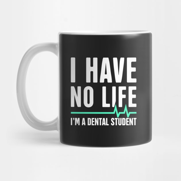 I Have No Life – Dental Student Quote by MeatMan